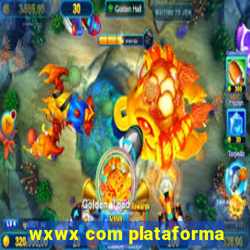 wxwx com plataforma